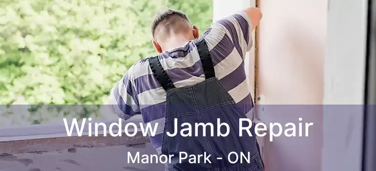  Window Jamb Repair Manor Park - ON