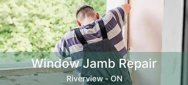  Window Jamb Repair Riverview - ON