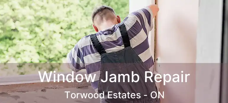  Window Jamb Repair Torwood Estates - ON