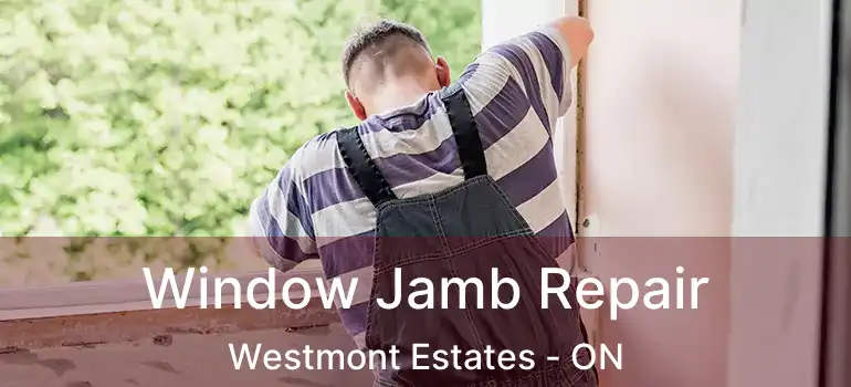  Window Jamb Repair Westmont Estates - ON