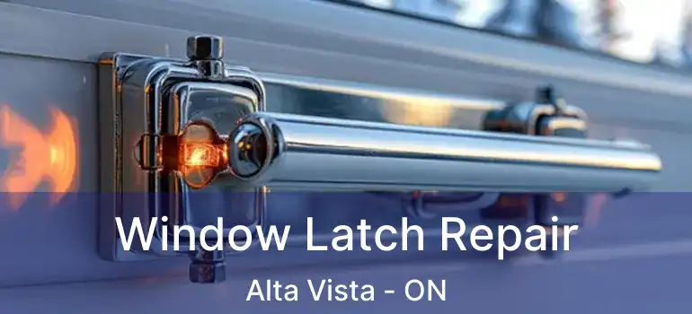  Window Latch Repair Alta Vista - ON