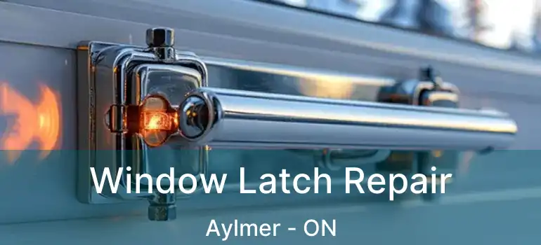  Window Latch Repair Aylmer - ON