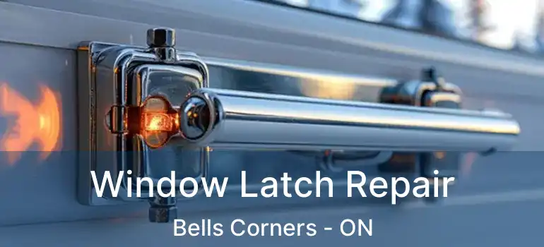  Window Latch Repair Bells Corners - ON