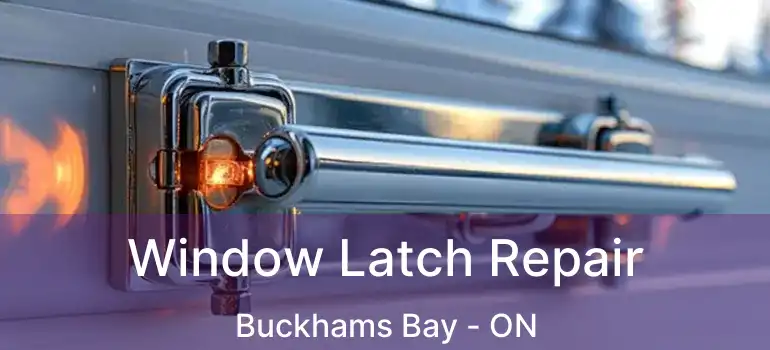  Window Latch Repair Buckhams Bay - ON