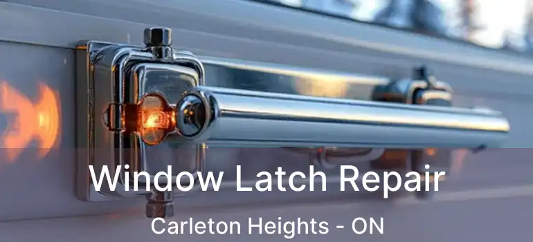  Window Latch Repair Carleton Heights - ON