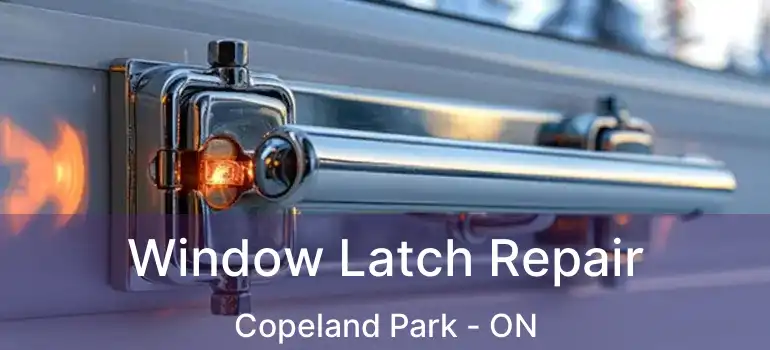  Window Latch Repair Copeland Park - ON