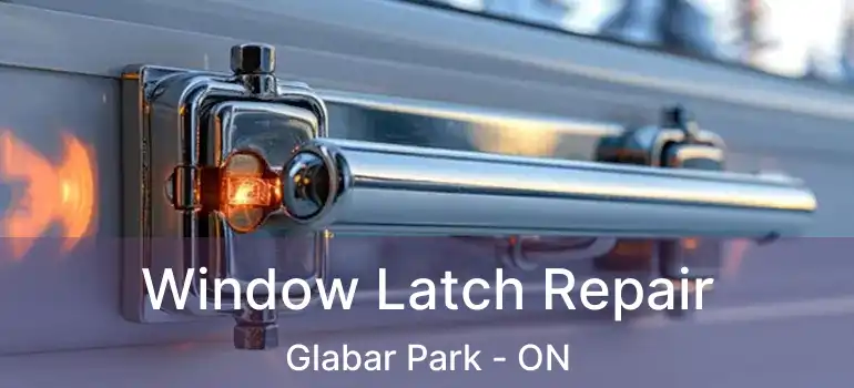  Window Latch Repair Glabar Park - ON