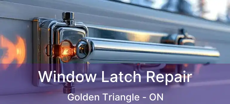  Window Latch Repair Golden Triangle - ON