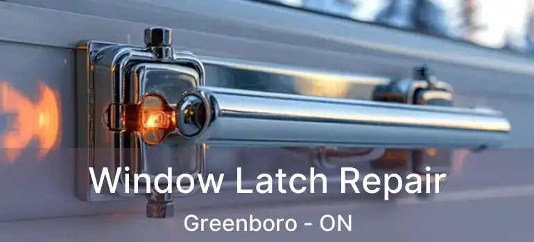  Window Latch Repair Greenboro - ON