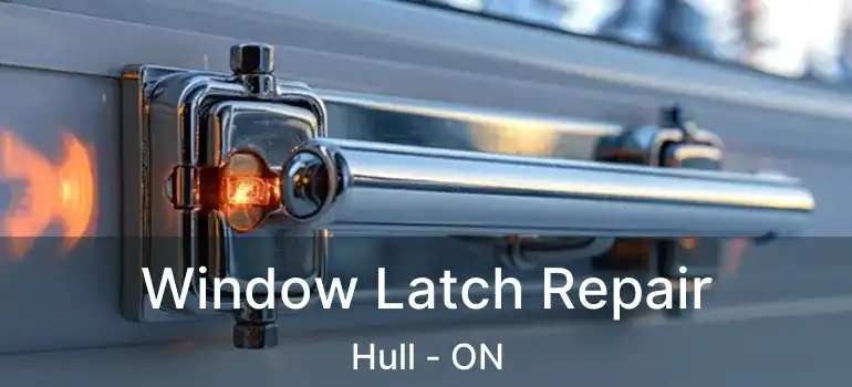  Window Latch Repair Hull - ON