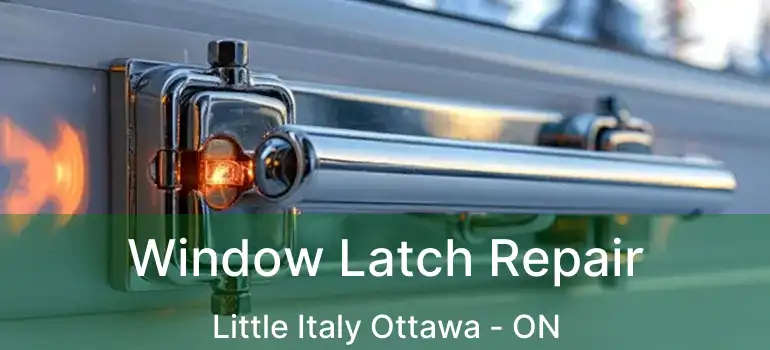  Window Latch Repair Little Italy Ottawa - ON