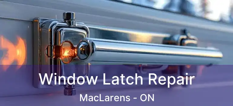  Window Latch Repair MacLarens - ON