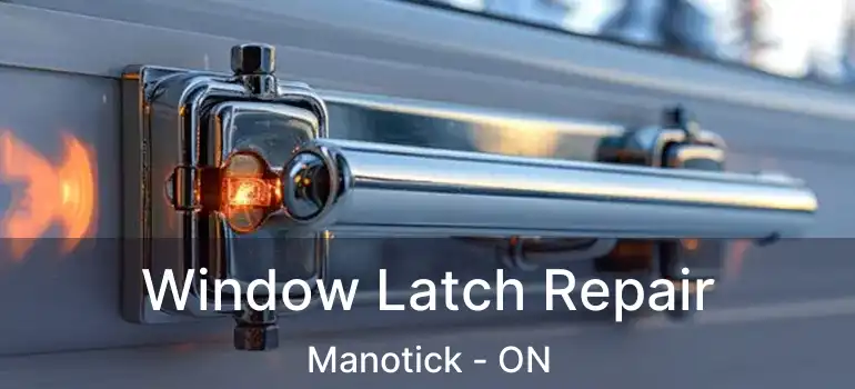  Window Latch Repair Manotick - ON