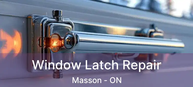  Window Latch Repair Masson - ON