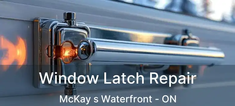  Window Latch Repair McKay s Waterfront - ON