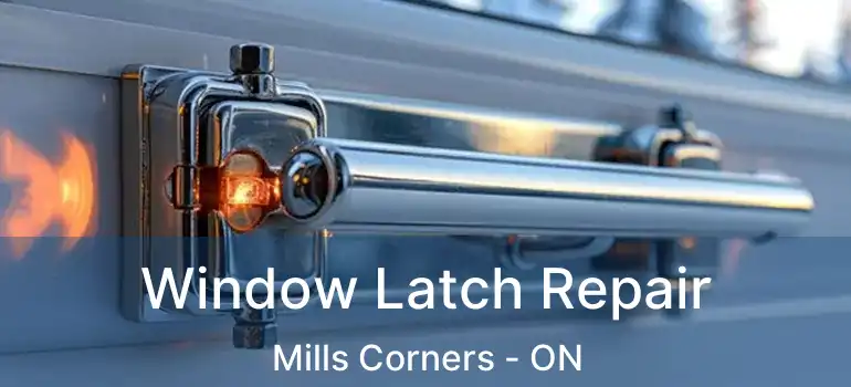  Window Latch Repair Mills Corners - ON