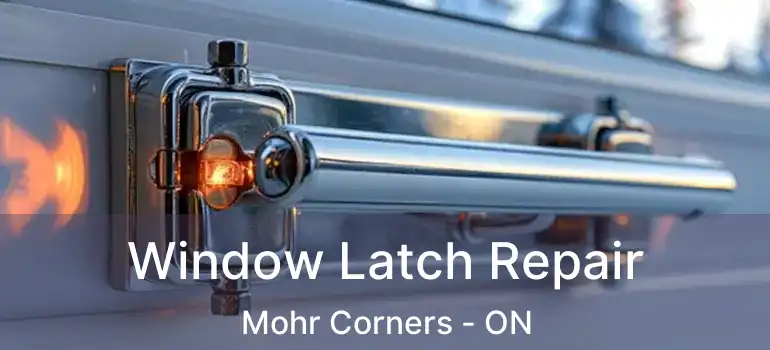  Window Latch Repair Mohr Corners - ON