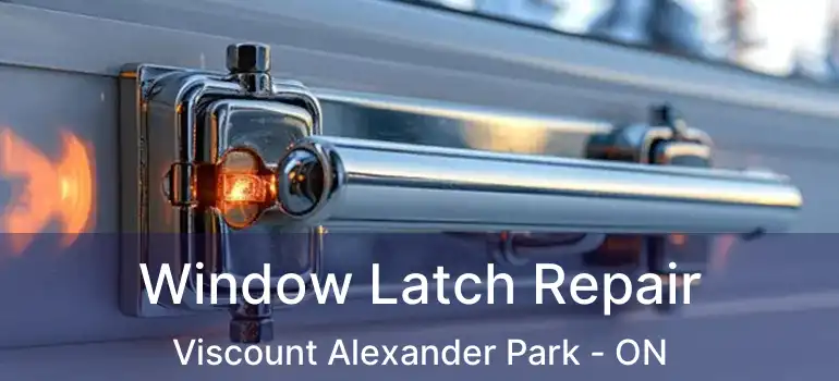  Window Latch Repair Viscount Alexander Park - ON