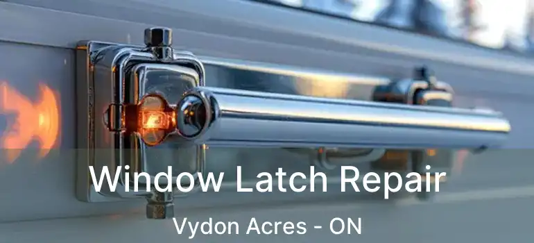  Window Latch Repair Vydon Acres - ON