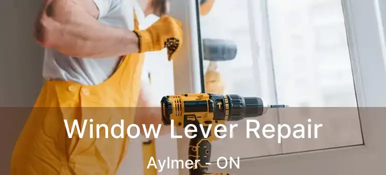  Window Lever Repair Aylmer - ON