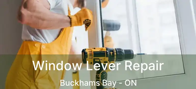  Window Lever Repair Buckhams Bay - ON