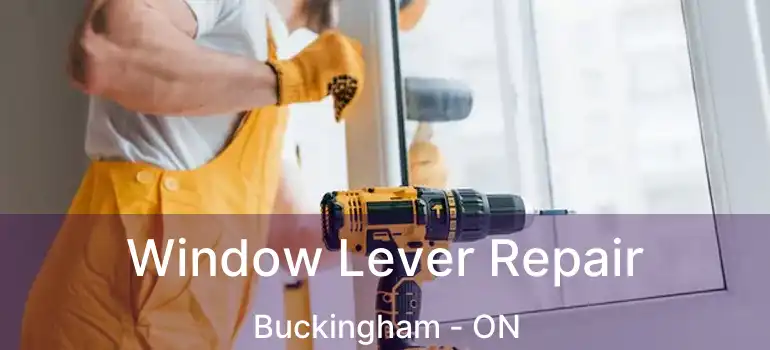  Window Lever Repair Buckingham - ON