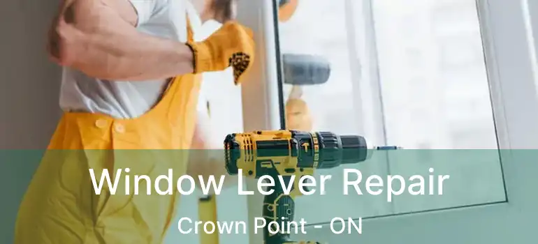  Window Lever Repair Crown Point - ON