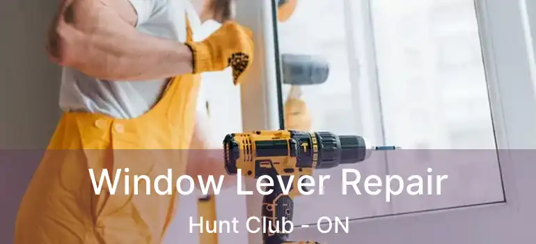  Window Lever Repair Hunt Club - ON