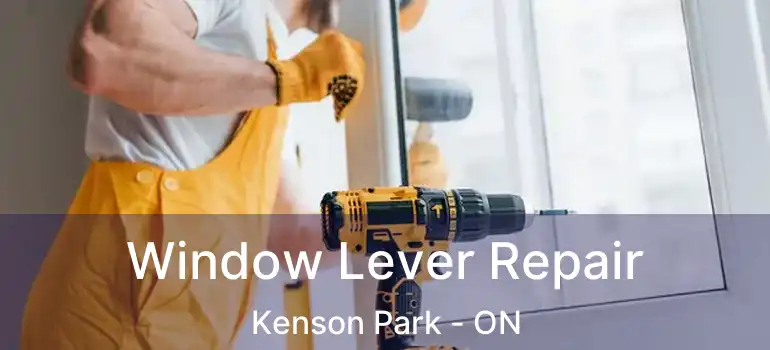  Window Lever Repair Kenson Park - ON