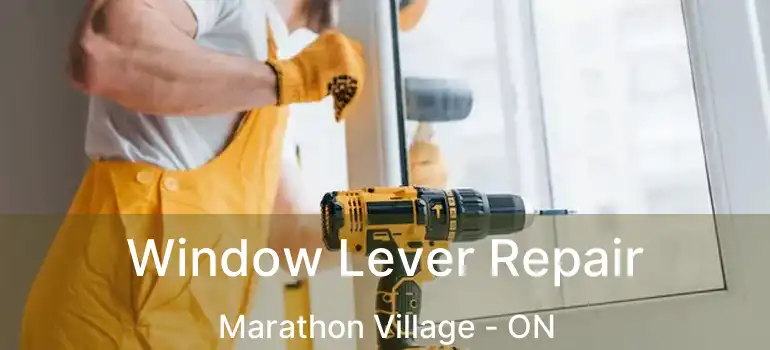  Window Lever Repair Marathon Village - ON