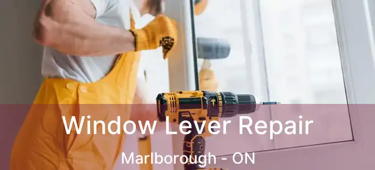  Window Lever Repair Marlborough - ON