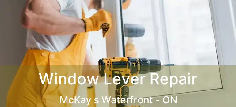  Window Lever Repair McKay s Waterfront - ON