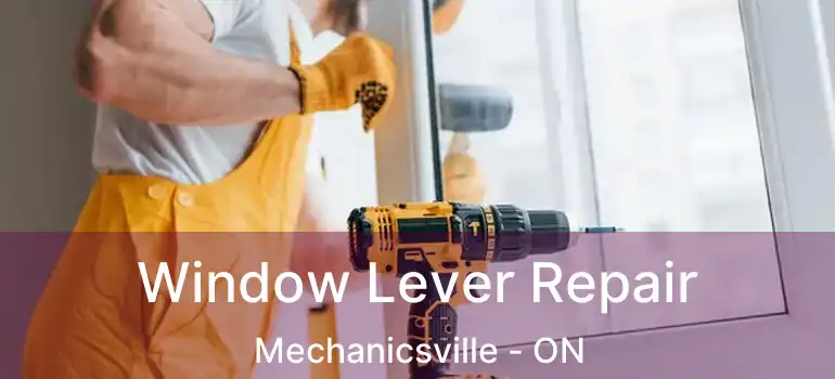  Window Lever Repair Mechanicsville - ON