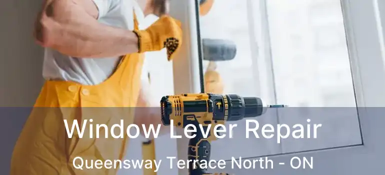  Window Lever Repair Queensway Terrace North - ON