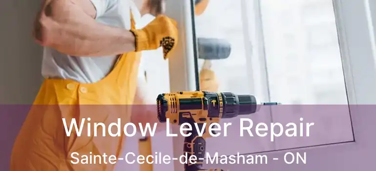  Window Lever Repair Sainte-Cecile-de-Masham - ON