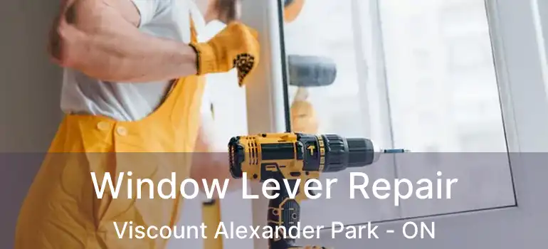  Window Lever Repair Viscount Alexander Park - ON