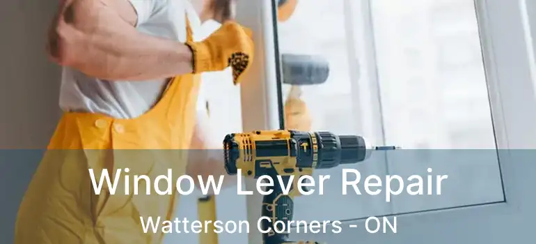  Window Lever Repair Watterson Corners - ON