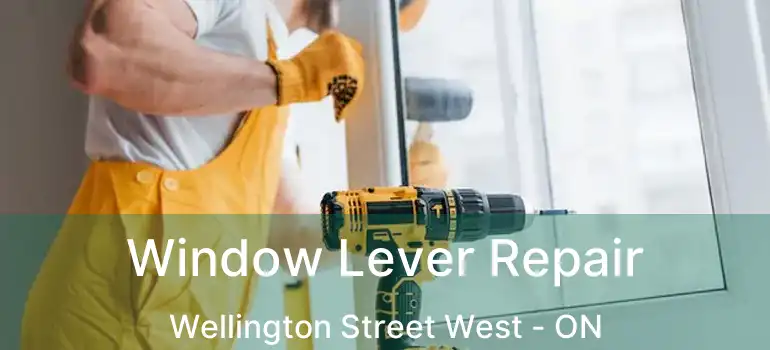  Window Lever Repair Wellington Street West - ON