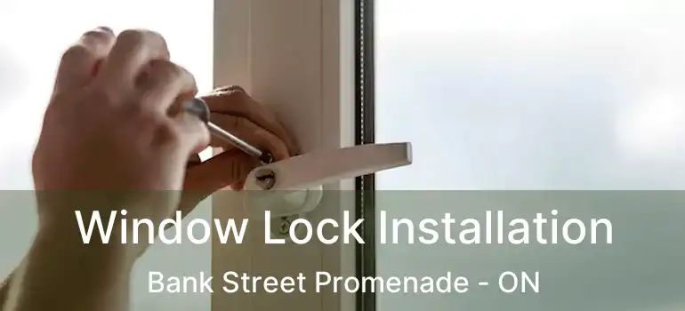  Window Lock Installation Bank Street Promenade - ON