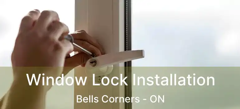  Window Lock Installation Bells Corners - ON