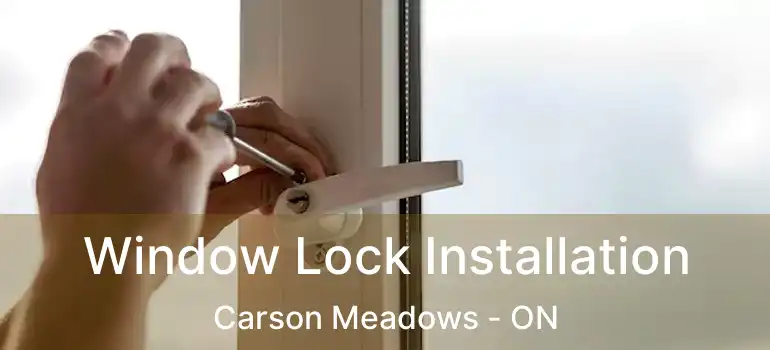  Window Lock Installation Carson Meadows - ON