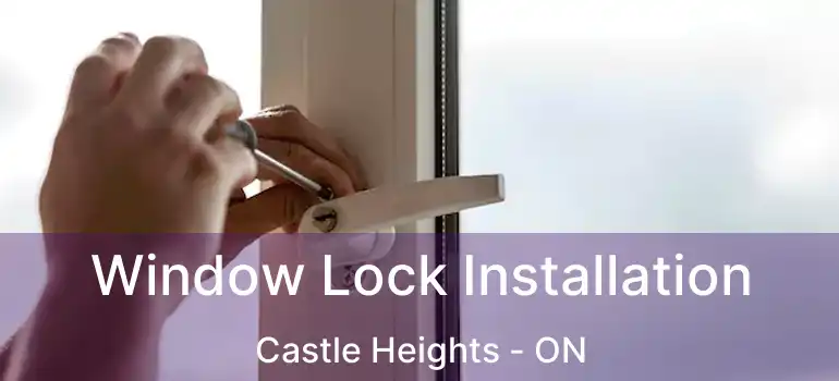  Window Lock Installation Castle Heights - ON