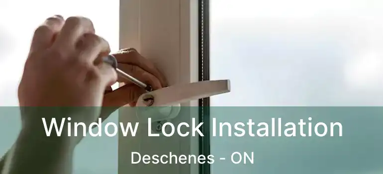  Window Lock Installation Deschenes - ON