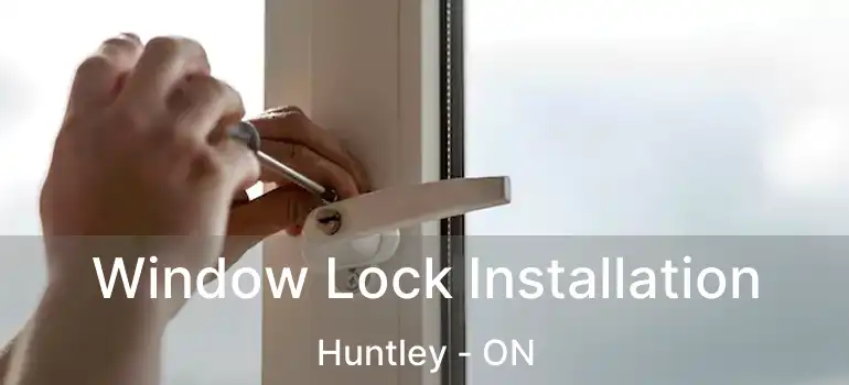  Window Lock Installation Huntley - ON