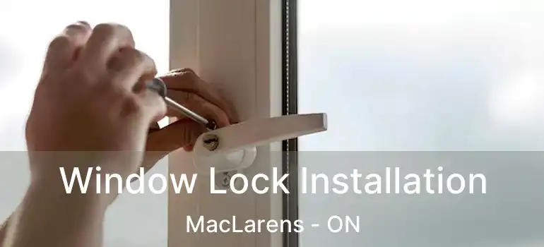  Window Lock Installation MacLarens - ON