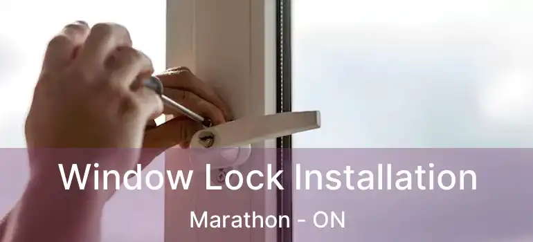  Window Lock Installation Marathon - ON