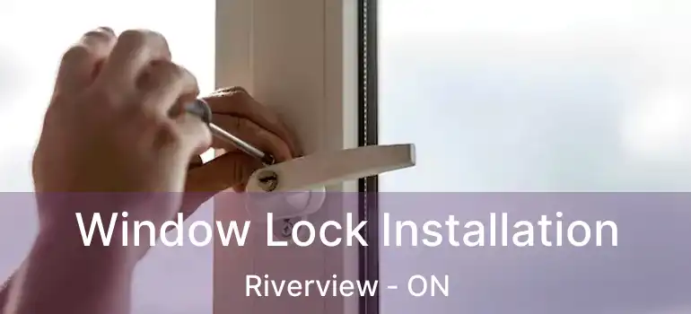  Window Lock Installation Riverview - ON