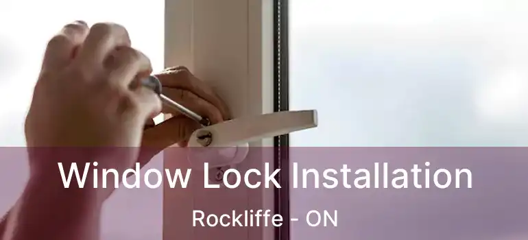  Window Lock Installation Rockliffe - ON