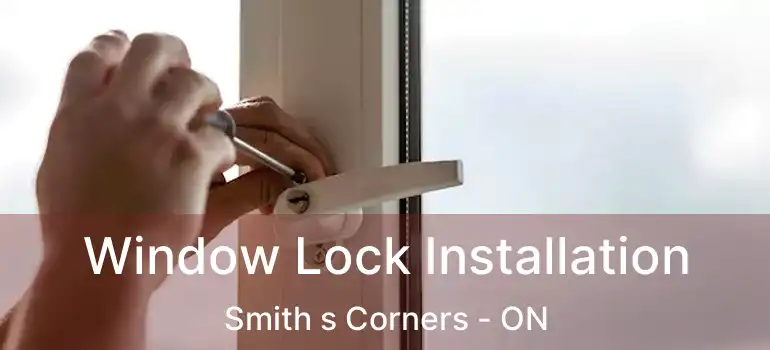  Window Lock Installation Smith s Corners - ON