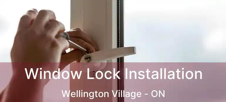  Window Lock Installation Wellington Village - ON